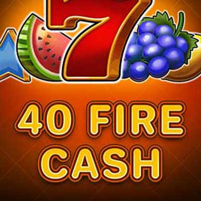 40 Fire Cash